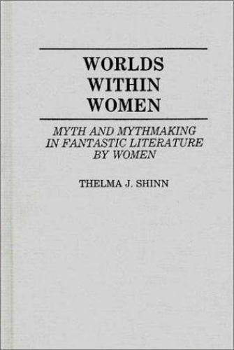 Worlds Within Women: Myth in Fantastic Literature by Women - Thelma Shinn (Fi...