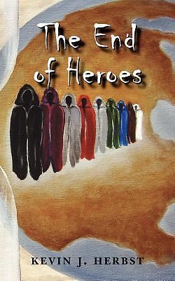 The End of Heroes by Kevin J. Herbst (First Edition) Signed