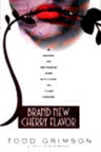 Brand New Cherry Flavor by Todd Grimson (First Ed., First Printing)