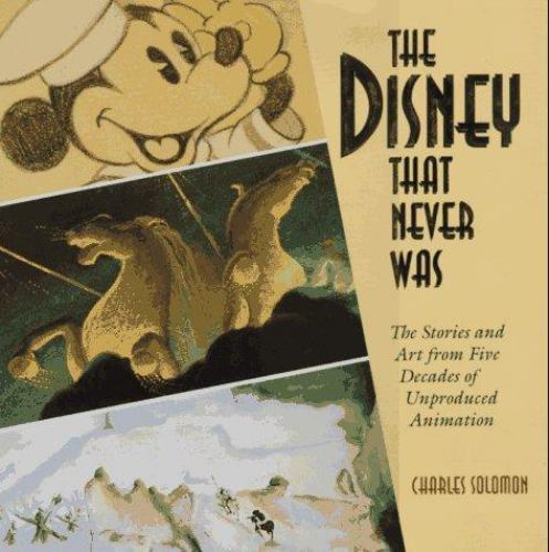 The Disney that Never Was by Charles Solomon (First Edition)