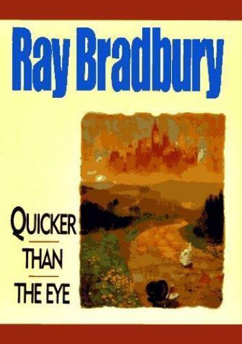 Quicker than the Eye by Ray Bradbury (First Edition)