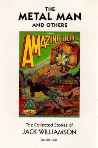 The Metal Man and Others (The Collected Stories of Jack Williamson Volume 1) ...