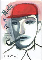 Nude in Tub: Stories of Quillifarkeag, Maine by G.K. Wuori (First ed.) ARC