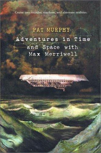 Adventures in Time and Space with Max Merriwell by Pat Murphy (First Edition)