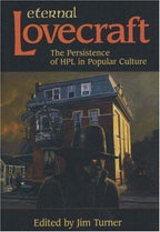 Eternal Lovecraft: The Persistence of HPL in Popular Culture (First Edition)
