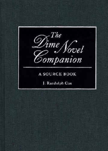 The Dime Novel Companion: A Source Book by J. Randolphâ€¯Cox (First Edition)
