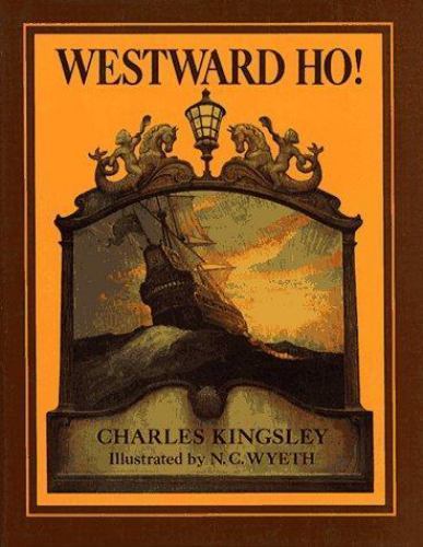Westward Ho! by Charles Kingsley (N. C. Wyeth Illustrator)