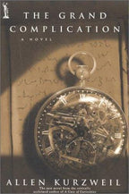 The Grand Complication by Allen Kurzweil (First Edition)