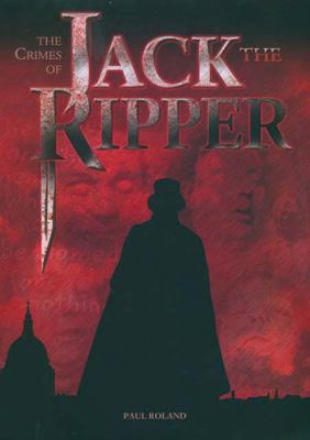 The Crimes of Jack the Ripper by Paul Roland (First U.S. Edition)