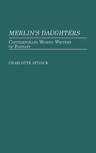 Merlinâ€™s Daughters: Contemporary Women Writers by Charlotte Spivack (First)