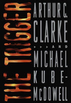 The Trigger by Arthur C. Clarke Michael Kube-McDowell (First Edition)