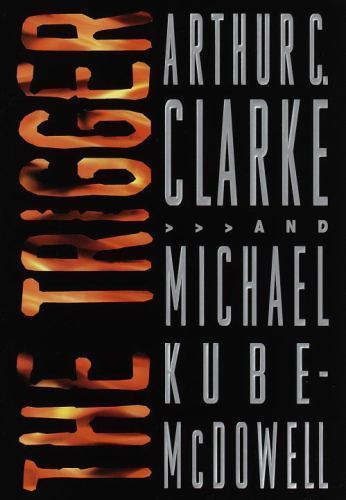 The Trigger by Arthur C. Clarke Michael Kube-McDowell (First Edition)