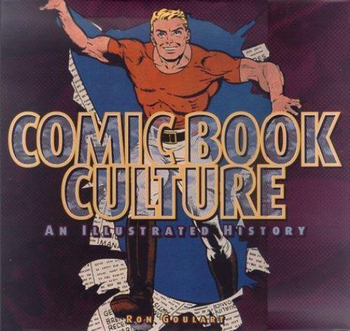 Comic Book Culture: An Illustrated History by Ron Goulart (First Edition)