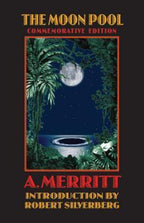 The Moon Pool by A. Merritt (Commemorative Edition) Silverberg Intro