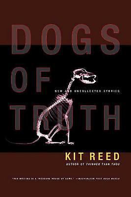 Dogs of Truth: New and Uncollected Stories by Kit Reed (Trade Paperback) 1st ...