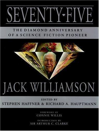 Seventy-Five: The Diamond Anniversary of a Science Fiction Pioneer by Stephen...