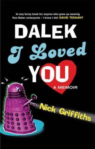 Dalek I Loved You by Nick Griffiths (First Edition)(File Copy)